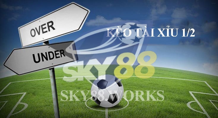 kèo tài xỉu 1/2